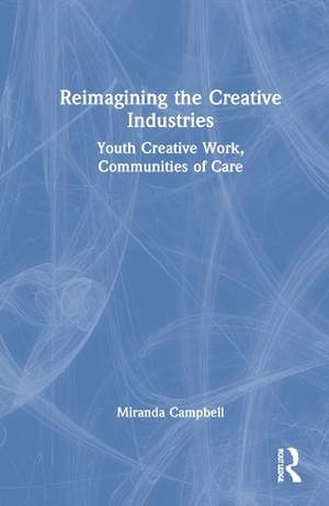 Reimagining the Creative Industries: Youth Creative Work, Communities of Care