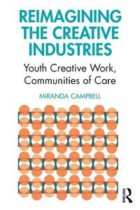 Reimagining the Creative Industries: Youth Creative Work, Communities of Care