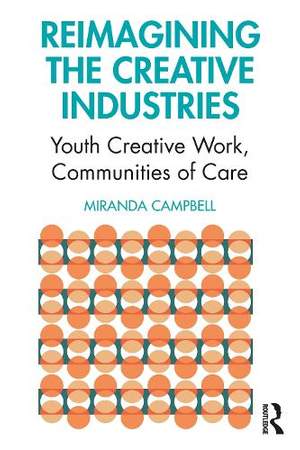 Reimagining the Creative Industries: Youth Creative Work, Communities of Care