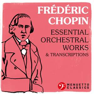 Frédéric Chopin: Essential Orchestral Works & Transcriptions