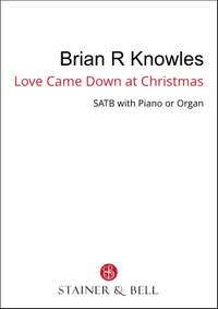 Knowles, Brian: Love came down at Christmas (SATB)