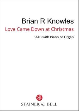 Knowles, Brian: Love came down at Christmas (SATB)