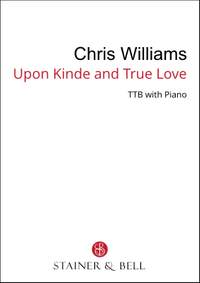 Williams, Chris: Upon Kinde and True Love (TTB)