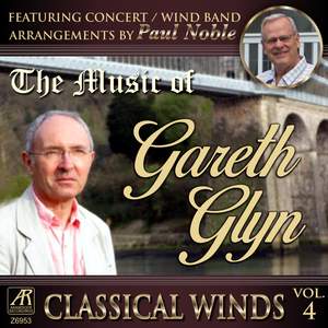 Classical Winds, Vol. 4: The Music of Gareth Glyn, Featuring Concert Band Arrangements By Paul Noble