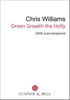 Williams, Chris: Green Growth the Holly (SATB)