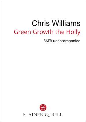 Williams, Chris: Green Growth the Holly (SATB)
