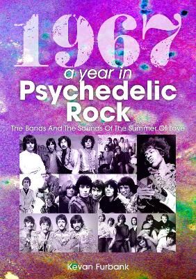 1967: A Year In Psychedelic Rock: The Bands And The Sounds Of The Summer Of Love