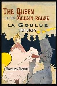 The Queen of the Moulin Rouge: Her Story