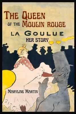 The Queen of the Moulin Rouge: Her Story