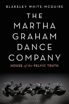 The Martha Graham Dance Company: House of the Pelvic Truth