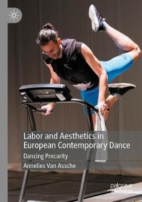 Labor and Aesthetics in European Contemporary Dance: Dancing Precarity