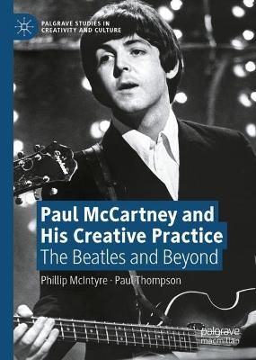 Paul McCartney and His Creative Practice: The Beatles and Beyond