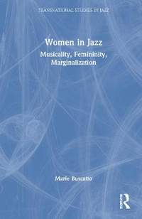 Women in Jazz: Musicality, Femininity, Marginalization