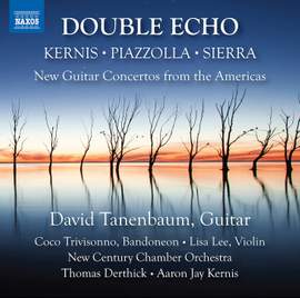 Kernis, Piazzolla, Sierra: Double Echo - New Guitar Concertos from the Americas