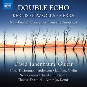 Kernis, Piazzolla, Sierra: Double Echo - New Guitar Concertos from the Americas