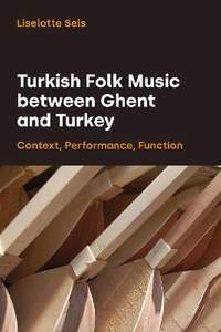 Turkish Folk Music Between Ghent and Turkey: Context, Performance, Function