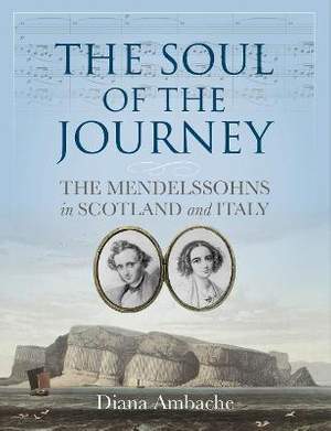 The Soul of the Journey: The Mendelssohns in Scotland and Italy