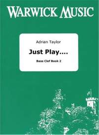 Adrian Taylor: Just Play.... Trombone/Euphonium Bass Clef Book 2