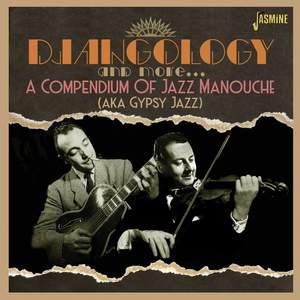 Djangology and More: A Compendium of Jazz Manouche (aka Gypsy Jazz)