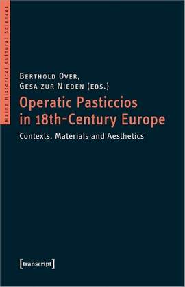 Operatic Pasticcios in Eighteenth–Century Europe – Contexts, Materials, and Aesthetics