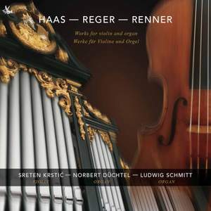Haas, Renner & Reger: Works for Violin & Organ