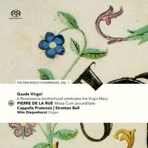 Gaude Virgo! A Renaissance Brotherhood Celebrates the Virgin Mary: the den Bosch Choirbooks, Vol. 1