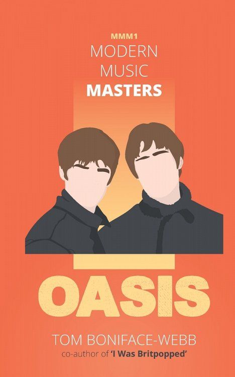 Modern Music Masters - Oasis: Almost everything you wanted to know about Oasis, and some stuff you didn't...