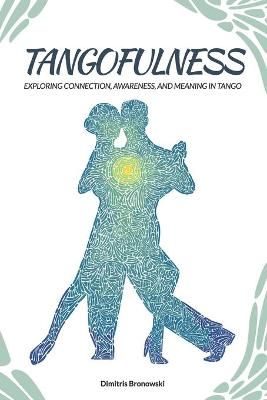 Tangofulness: Exploring connection, awareness, and meaning in tango