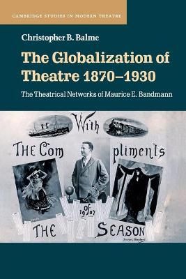 The Globalization of Theatre 1870-1930: The Theatrical Networks of Maurice E. Bandmann