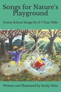Songs for Nature's Playground: Forest School Songs for 3-7 Year Olds