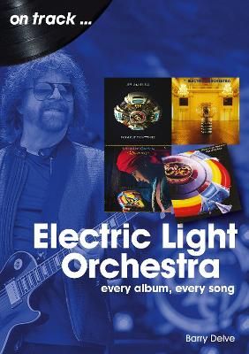 Electric Light Orchestra On Track: Every Album, Every Song