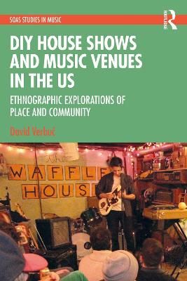 DIY House Shows and Music Venues in the US: Ethnographic Explorations of Place and Community