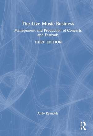 The Live Music Business: Management and Production of Concerts and Festivals