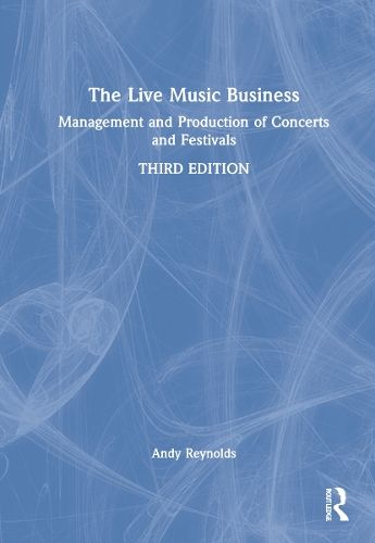 The Live Music Business: Management and Production of Concerts and Festivals