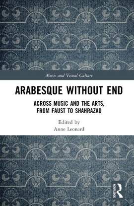 Arabesque without End: Across Music and the Arts, from Faust to Shahrazad