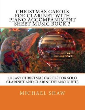 Christmas Carols For Clarinet With Piano Accompaniment Sheet Music Book 3: 10 Easy Christmas Carols For Solo Clarinet And Clarinet/Piano Duets