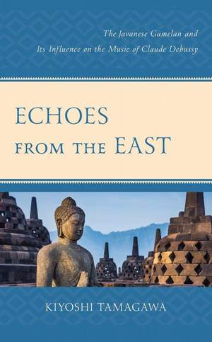 Echoes from the East: The Javanese Gamelan and its Influence on the Music of Claude Debussy