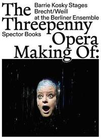 The Threepenny Opera: Making of: Barrie Kosky Stages Brecht/Weill at the Berliner Ensemble