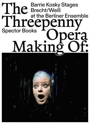 The Threepenny Opera: Making of: Barrie Kosky Stages Brecht/Weill at the Berliner Ensemble