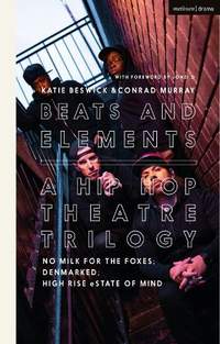 Beats and Elements: A Hip Hop Theatre Trilogy: No Milk for the Foxes; DenMarked; High Rise eState of Mind