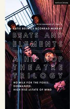 Beats and Elements: A Hip Hop Theatre Trilogy: No Milk for the Foxes; DenMarked; High Rise eState of Mind