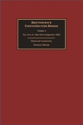 Beethoven’s Conversation Books Volume 4: Nos. 32 to 43 (May 1823 to September 1823)