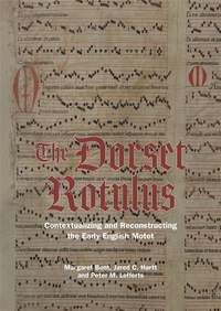 The Dorset Rotulus: Contextualizing and Reconstructing the Early English Motet