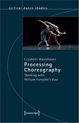 Processing Choreography – Thinking with William Forsythe′s ′Duo′