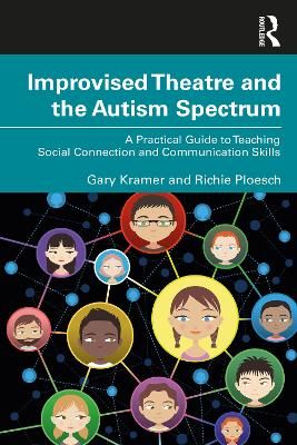 Improvised Theatre and the Autism Spectrum: A Practical Guide to Teaching Social Connection and Communication Skills