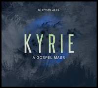 Stephan Zebe: Kyrie - A Gospel Mass