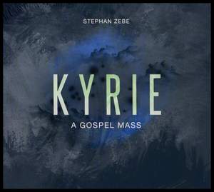 Stephan Zebe: Kyrie - A Gospel Mass