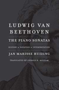 Ludwig van Beethoven: The Piano Sonatas; History, Notation, Interpretation