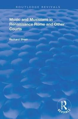 Music and Musicians in Renaissance Rome and Other Courts