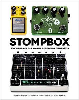 Stompbox: 100 Pedals of the World's Greatest Guitarists